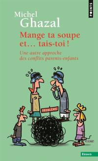 Mange ta soupe et... tais-toi : une autre approche des conflits parents-enfants