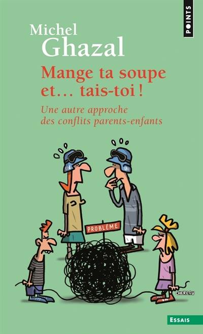 Mange ta soupe et... tais-toi : une autre approche des conflits parents-enfants