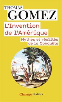 L'invention de l'Amérique : mythes et réalités de la conquête