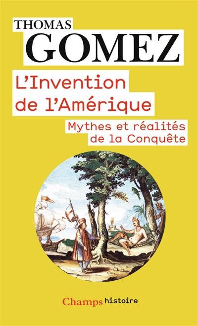 L'invention de l'Amérique : mythes et réalités de la conquête