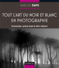 Tout l'art du noir et blanc en photographie : techniques, savoir-faire et défis créatifs