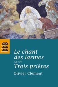 Le chant des larmes : essai sur le repentir. Trois prières