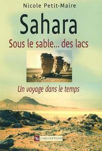 Sahara : sous le sable... des lacs : un voyage dans le temps