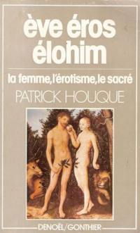 Eve Eros Elohim. La Femme, l'érotisme, le sacré