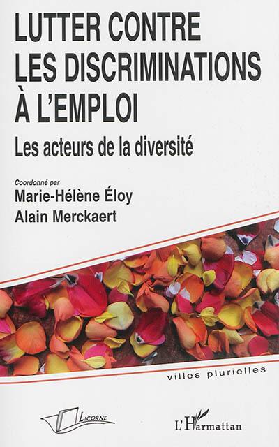 Lutter contre les discriminations à l'emploi : les acteurs de la diversité : cycle Entre intégration et discriminations