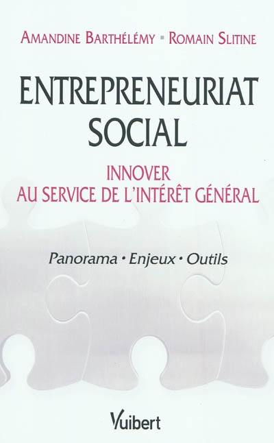 Entrepreneuriat social : innover au service de l'intérêt général : panorama, enjeux, outils