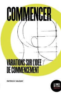 Commencer : variations sur l'idée de commencement