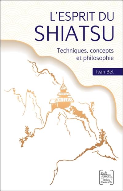 L'esprit du shiatsu : techniques, concepts et philosophie