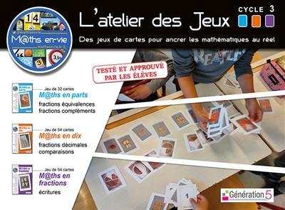 M@ths en vie, l'atelier des jeux, cycle 3 : des jeux de cartes pour ancrer les mathématiques au réel