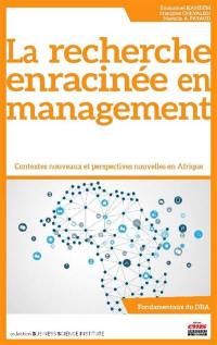 La recherche enracinée en management : contextes nouveaux et perspectives nouvelles en Afrique : fondamentaux du DBA