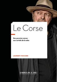 Le Corse : des parrains corses aux cartels de la coke