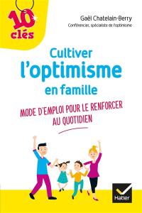 Cultiver l'optimisme en famille : mode d'emploi pour le renforcer au quotidien