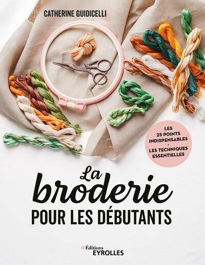 La broderie pour les débutants : les 25 points indispensables, les techniques essentielles