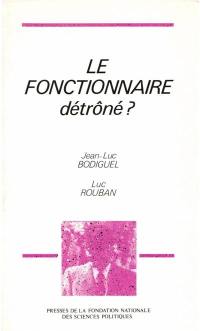 Le Fonctionnaire détrôné ? : l'Etat au risque de la modernisation