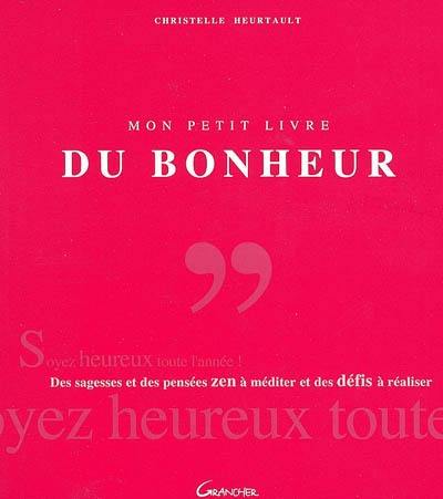 Mon petit livre du bonheur : des sagesses et des citations zen à méditer et des défis à réaliser