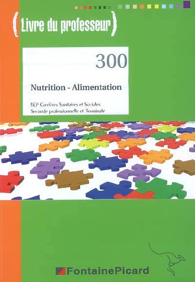 Nutrition-alimentation, BEP carrières sanitaires et sociales, seconde professionnelle et terminale : livre du professeur