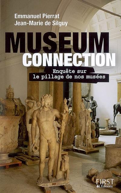 Museum connection : enquête sur le pillage de nos musées