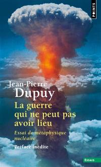 La guerre qui ne peut pas avoir lieu : essai de métaphysique nucléaire