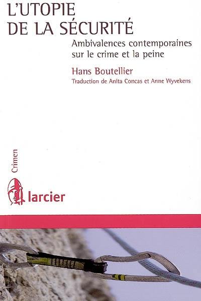 L'utopie de la sécurité : ambivalences contemporaines sur le crime et la peine