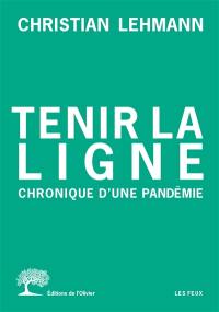 Tenir la ligne : chronique d'une pandémie