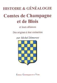 Histoire & généalogie des comtes de Champagne et de Blois et de leurs alliances : des origines à leur extinction