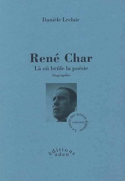 René Char : là où brûle la poésie : biographies