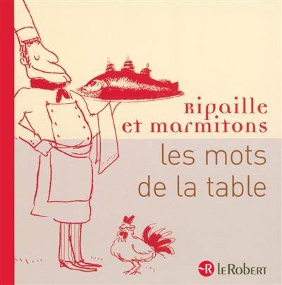 Ripaille et marmitons : les mots de la table