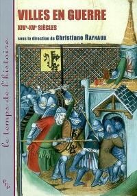 Villes en guerre, XIVe-XVe siècles : actes du colloque tenu à l'Université de Provence (Aix-en-Provence, 8-9 juin 2006)