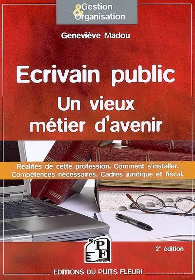 Ecrivain public : un vieux métier d'avenir : réalités de cette profession, compétences nécessaires, cadres juridiques et fiscal