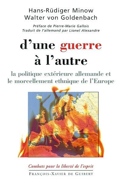 D'une guerre à l'autre : la politique extérieure allemande et le morcellement ethnique de l'Europe. Von krieg zu krieg