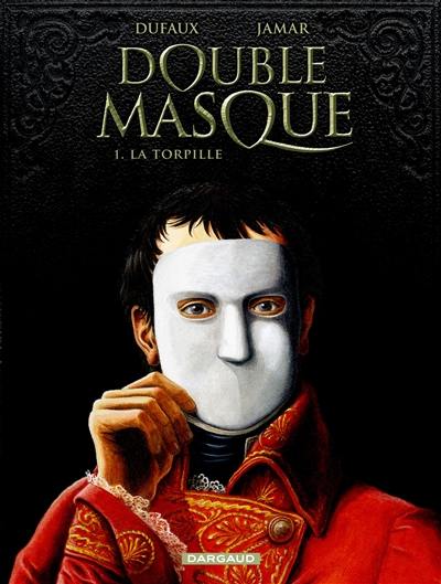 Double masque. Vol. 1. La torpille