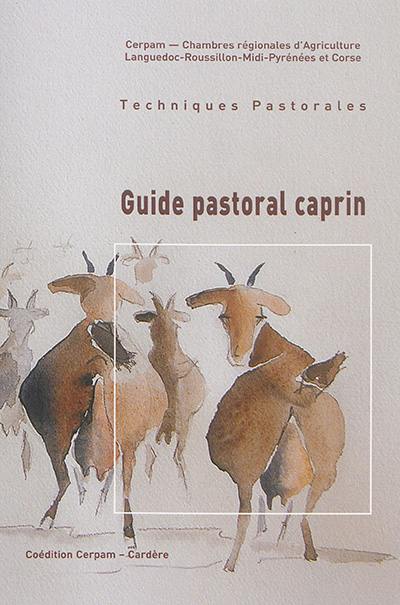 Guide pastoral caprin : valoriser des prés embroussaillés, des landes et des bois avec des chèvres laitières