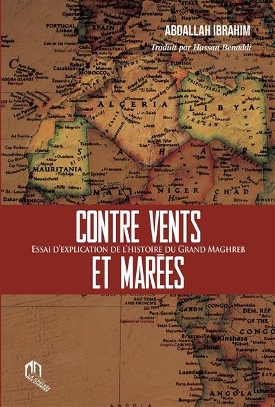 Contre vents et marées : essai d'explication de l'histoire du Grand Maghreb