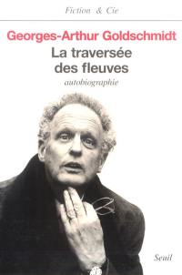 La traversée des fleuves : autobiographie