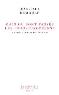 Mais où sont passés les Indo-Européens ? : le mythe d'origine de l'Occident