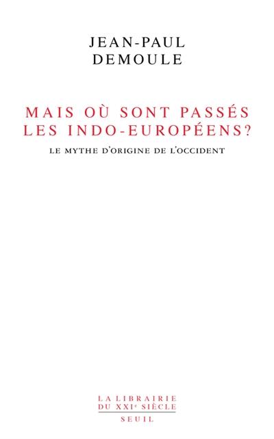 Mais où sont passés les Indo-Européens ? : le mythe d'origine de l'Occident