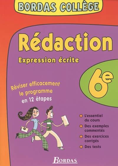 Rédaction, expression écrite 6e : réviser efficacement le programme en 12 étapes : l'essentiel du cours, des exemples commentés, des exercices corrigés, des tests