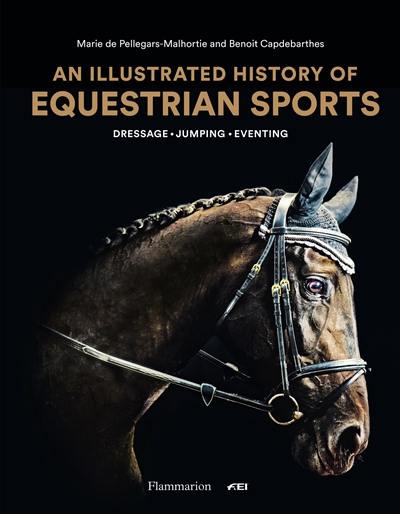 An illustrated history of equestrian sports : dressage, jumping, eventing