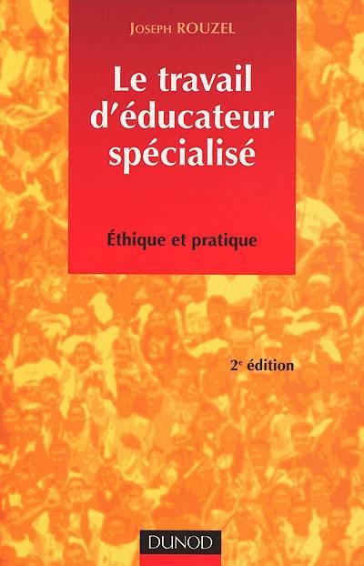 Le travail d'éducateur spécialisé : éthique et pratique