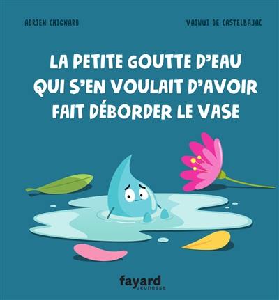 La petite goutte qui s'en voulait d'avoir fait déborder le vase