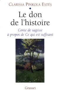 Le don de l'histoire : conte de sagesse à propos de ce qui est suffisant