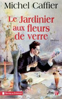 Le jardinier aux fleurs de verre