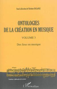 Ontologies de la création en musique. Vol. 3. Des lieux en musique