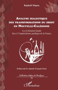 Analyse dialectique des transformations du droit en Nouvelle-Calédonie : la civilisation kanak face à l'impérialisme juridique de la France