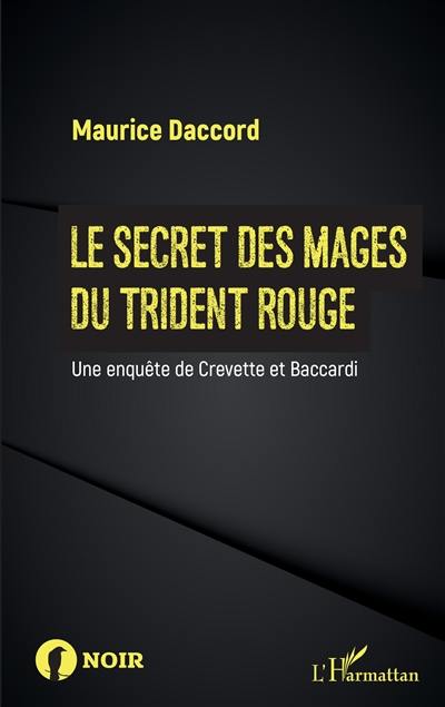 Une enquête de Crevette et Baccardi. Le secret des mages du trident rouge