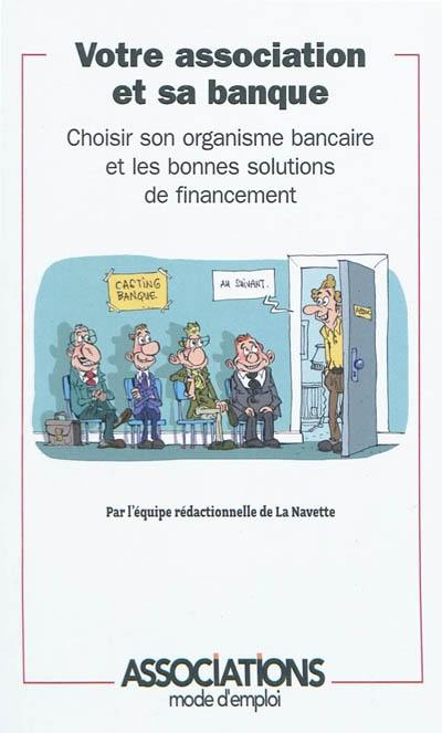 Votre association et sa banque : choisir son organisme bancaire et les bonnes solutions de financement