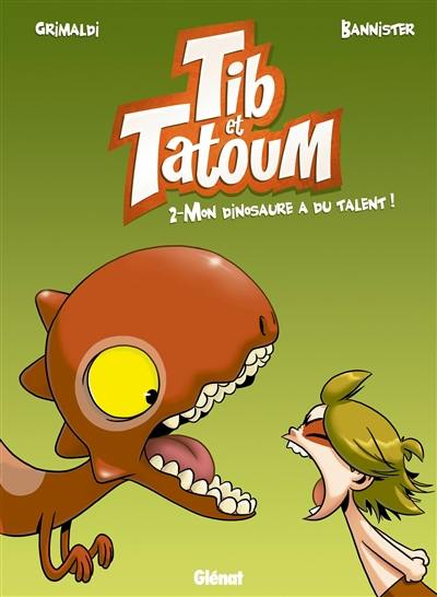 Tib & Tatoum. Vol. 2. Mon dinosaure a du talent !