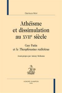 Athéisme et dissimulation au XVIIe siècle : Guy Patin et le Theophrastus redivivus