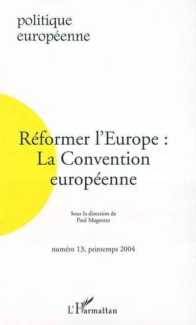 Politique européenne, n° 13. Réformer l'Europe : la Convention européenne