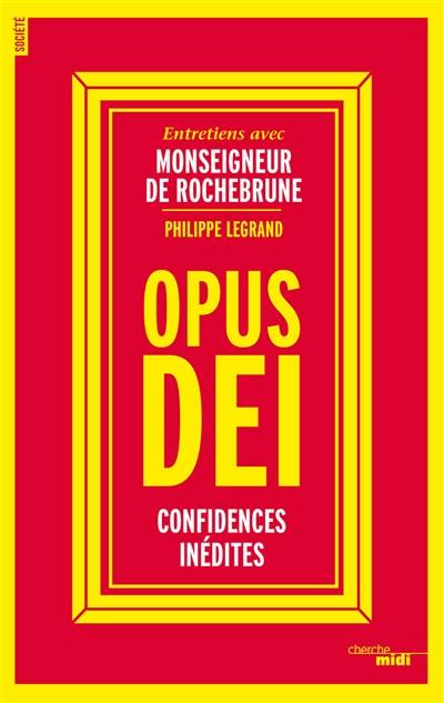 Opus Dei : confidences inédites : entretiens avec monseigneur de Rochebrune